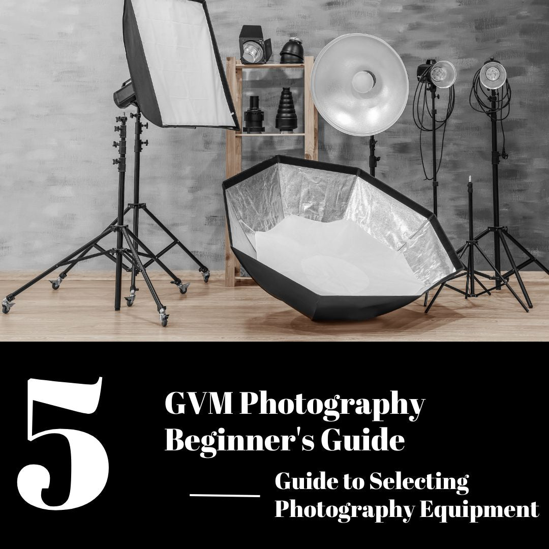 A Complete Guide to Selecting Photography Equipment--GVM Photography B